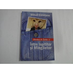 INTRE ISPITITOR SI MINGIIETOR - MIHAIL GALATANU